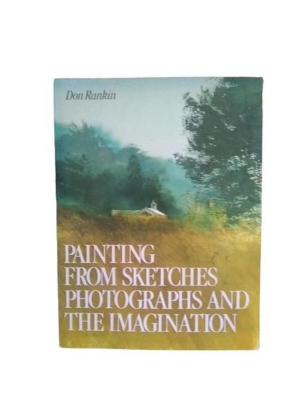 Painting from Sketches, Photographs and by Rankin, Don Paperback / softback
